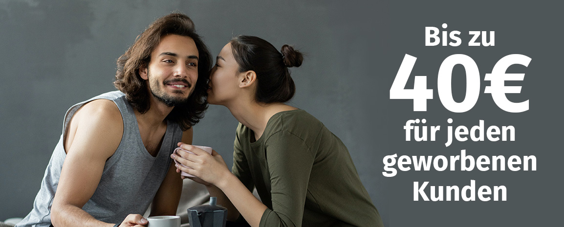 Bis zu 40€ für jeden geworbenen Kunden Bis zu 40€ für jeden geworbenen Kunden